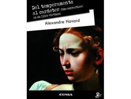 Livro Del temperamento al carácter : cómo convertirse en un líder virtuoso de Alexandre Dianine-Havard (Espanhol)