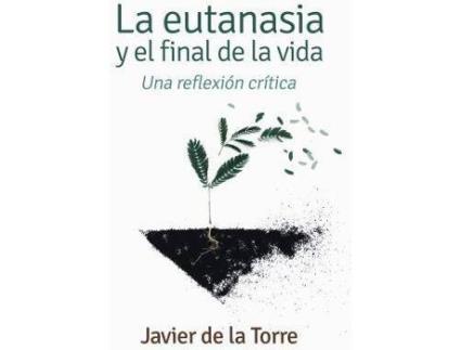 Livro La eutanasia y el final de la vida : una reflexión crítica de Francisco Javier De La Torre Díaz (Espanhol)