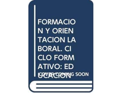 Livro Formación y orientación laboral. Ciclo formativo: Educación Infantil de Castro Abad, Pablo, General Rapporteur Narciso Jáimez Toro (Espanhol)