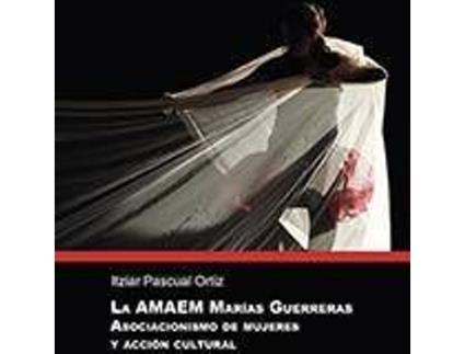 Livro La AMAEM Marías Guerreras : asociacionismo de mujeres y acción cultural de Itziar Pascual (Espanhol)