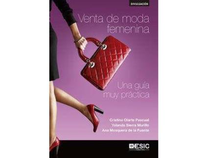 Livro Venta de moda femenina : una guía muy práctica de Ana María Mosquera De La Fuente, María Cristina Olarte Pascual, Yolanda Sierra Murillo (Espanhol)