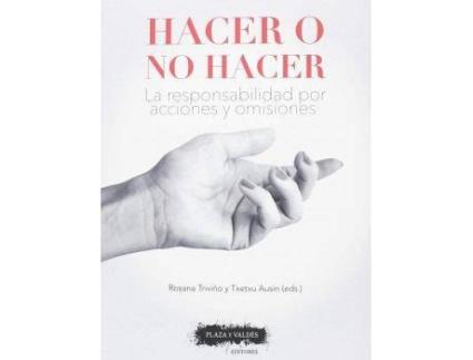 Livro Hacer o no hacer : la responsabilidad por acciones y omisiones de Txetxu Ausín Díez, Rosana Triviño Caballero (Espanhol)