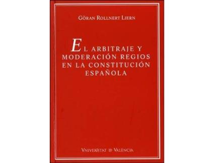 Livro El arbitraje y moderación regios en la Constitución Española de Göran Rollnert Liern (Espanhol)