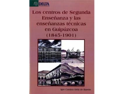 Livro Los centros de segunda enseñanza y las enseñanzas en Guipúzcoa, 1845-1901 de Igor Camino Ortiz De Barrón (Espanhol)