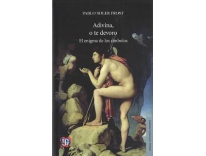 Livro Adivina, O Te Devoro : El Enigma De Los Símbolos / Pablo Soler Frost. de Pablo Soler Frost (Espanhol)