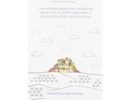 Livro Las ciudades medias del centro de Andalucía: Análisis territorial y evaluación de su sostenibilidad de Blanca Del Espino Hidalgo (Espanhol)