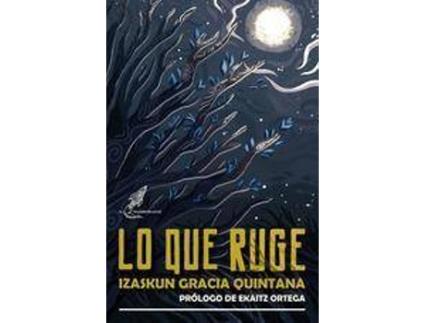 Livro Lo que ruge de Prólogo por Ekaitz Ortega, Izaskun Gracia Quintana (Espanhol)