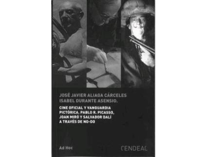 Livro Cine oficial y vanguardia pictórica : Pablo R. Picasso, Joan Miró y Salvador Dalí a través de NO-DO de José Javier Aliága Cárceles, Isabel Durante Asensio (Espanhol)