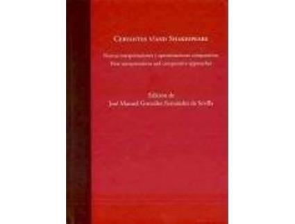 Livro Cervantes y/and Shakespeare : nuevas interpretaciones y aproximaciones comparativas de José Manuel GonzáLez FernáNdez De Sevilla (Espanhol)