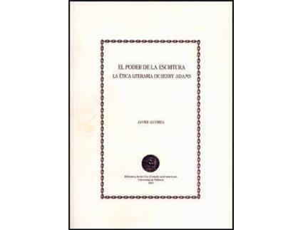 Livro El poder de la escritura : la ética literaria de Henry Adams de Javier Alcoriza Vento (Espanhol)