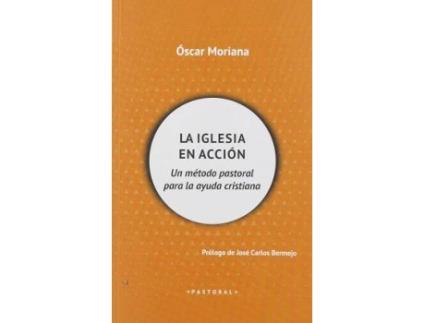 Livro La Iglesia en acción : un método pastoral para la ayuda cristiana de Óscar Moriana (Espanhol)