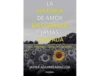 Livro La historia de amor más grande jamás contada : una aproximación al cristianismo de Javier Aguirreamalloa Arizaga (Espanhol)