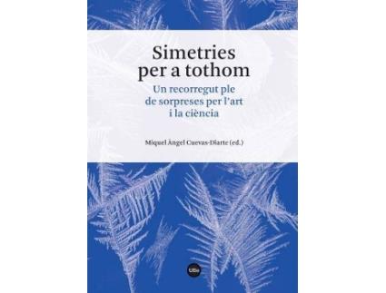 Livro Simetries per a tothom : un correcorregut ple de sorpreses per l'art i la ciència de General Editor Miquel Àngel Cuevas Diarte (Espanhol)
