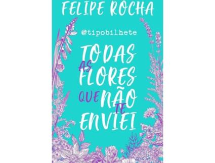 Livro Todas As Flores Que Não Te Enviei de Felipe Rocha (Português BR)