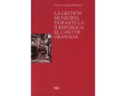 Livro La gestión municipal durante la II República : el caso de Granada de Nieves Saniger Martínez (Espanhol)