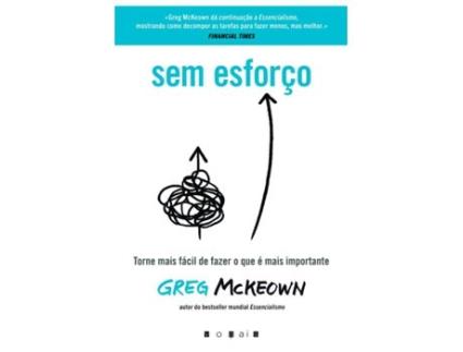 Livro Sem Esforço: Torne Mais Fácil de Fazer O Que É Mais Importante de Greg McKeown (Português)