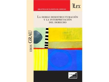 Livro Doble Desestructuracion Y La Interpretacion Del Derecho, La de Eros Grau (Espanhol)