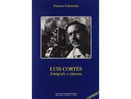 Livro Luis Cortes Fotografo Y Cineasta de Paulette Gabaudan (Espanhol)