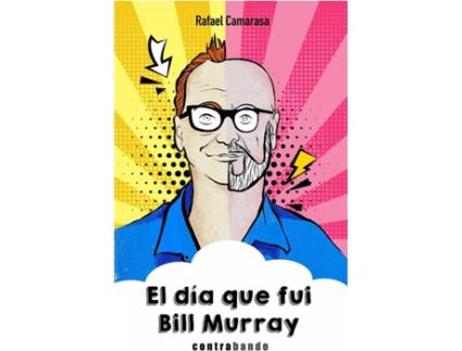 Livro El Día Que Fui Bill Murray de Rafael Camarasa Bravo (Espanhol)