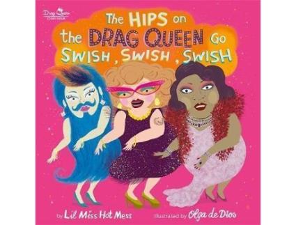 Livro The Hips on the Drag Queen Go Swish, Swish, Swish de Lil Miss Hot Mess, Ilustrado por Olga De Dios Ruiz (Inglês)