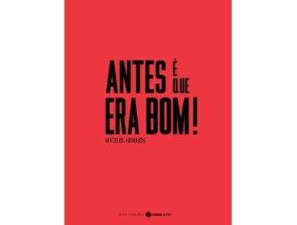 Livro Antes é que Era Bom! de Michel Serres (Português)