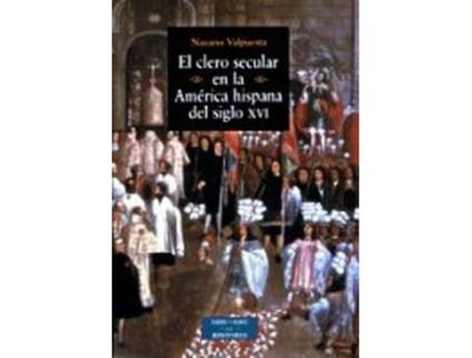 Livro El Clero Secular En La América Hispana Del Siglo Xvi de Nazario Valpuesta Abajo (Espanhol)