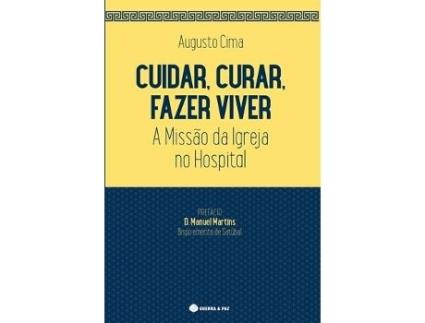 Livro Cuidar, Curar, Fazer Viver- A Missão Da Igreja No Hospital de Augusto Cima