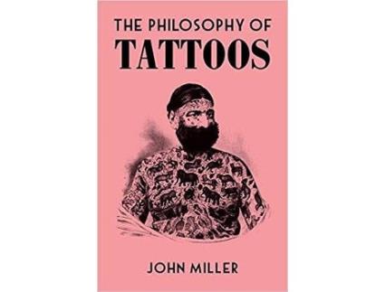 Livro The Philosophy Of Tattoos De John Miller (Inglês - 2021)