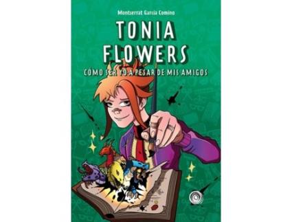 Livro Tonia Flowers. Cómo Ser Yo A Pesar De Mis Amigos de Montserrat García Comino (Espanhol)