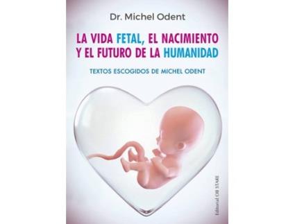 Livro La Vida Fetal, El Nacimiento Y El Futuro De La Humanidad de Dr. Michel Odent (Espanhol)