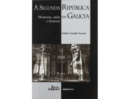 Livro Segunda República En Galicia Memoria Mito E Historia de Emilio Grandío Seoane (Galego)