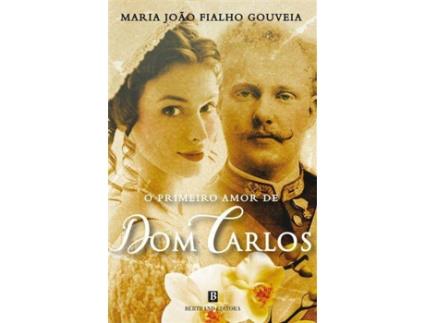 Livro O Primeiro Amor de Dom Carlos de Maria João Fialho Gouveia (Português)