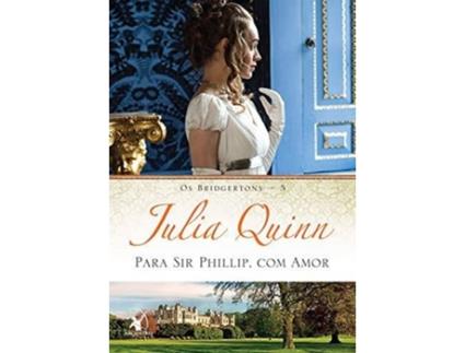 Livro Para Sir Phillip, com amor (Os Bridgertons – Livro 5) de Julia Quinn (Português do Brasil)