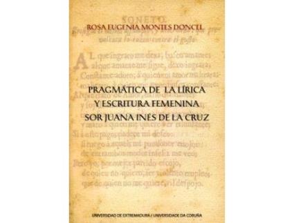 Livro Pragmática De La Lírica Y Escritura Femenina. Sor Juana Inés De La Cruz de Rosa Eugenia Montes Doncel (Espanhol)