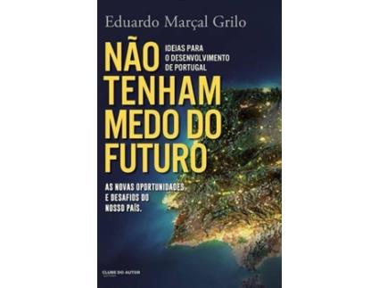 Livro Não Tenham Medo do Futuro de Eduardo Marçal Grilo