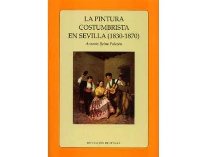 Livro La Pintura Costumbrista En Sevilla, 1830-1870 de Antonio Reina PalazóN (Espanhol)
