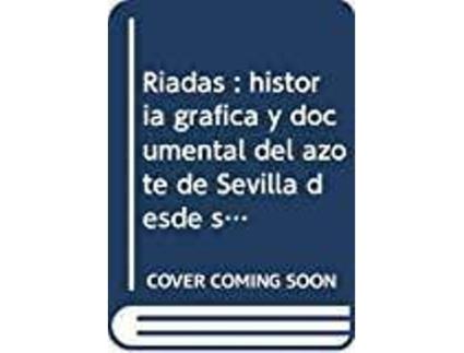 Livro Riadas : Historia Gráfica Y Documental Del Azote De Sevilla Desde Su Fundación Hasta El Siglo Xxi de Nicolas Salas (Espanhol)