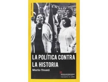 Livro La Política Contra La Historia : Políticas, Luchas, Poder de Mario Tronti (Espanhol)