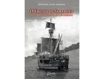 Livro Freixo De Sabardes Carpinteiros Cos Pes Mollados de Santiago Llovo Taboada (Galego)