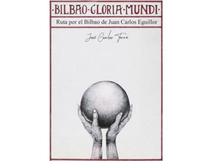 Livro Bilbao Gloria Mundi. El Bilbao De Juan Carlos Eguillor. de José Carlos Torre (Espanhol)