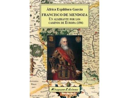 Livro Francisco De Mendoza, Un Almirante Por Los Caminos De Europa, 1596 de África Espíldora García (Espanhol)