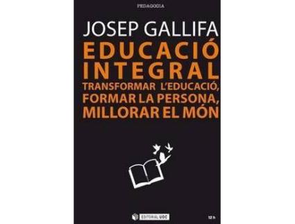 Livro Educació Integral : Transformar L'Educació, Formar La Persona, Millorar El Món de Josep Gallifa (Espanhol)