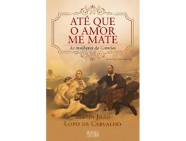 Livro Até Que o Amor Me Mate - As mulheres de Camões de Maria João Lopo de Carvalho (Português - 2016)