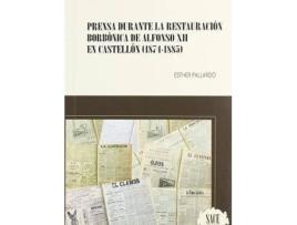 Livro Prensa Durante La Restauración Borbónica De Alfonso Xii En Castellón de Esther Pardo (Espanhol)