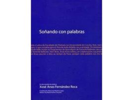 Livro Soñando Con Palabras. Escritos Reunidos Do Profesor Xosé Anxo Fernández Roca de Xosé Anxo Roca (Galego)
