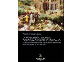 Livro La Masonería, Escuela De Formación Del Ciudadano: La Educación Interna De Los Masones Españoles En El Último Tercio Del Siglo Xix de Pedro Lázaro (Espanhol)