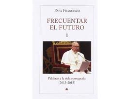 Livro Frecuentar El Futuro : Palabras A La Vida Consagrada, 2013-2015 de Papa Francisco (Espanhol)
