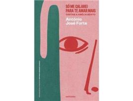 Livro Só Me Calarei Para Te Amar Mais - Cartas a Amélia Bento de António José Forte (Português)