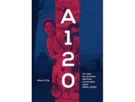 Livro A 120 : Un Viaje Por Grandes Películas Estrenadas Entre 1900 Y 2020 de Alberto Fijo Cortes (Espanhol)