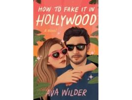 Livro How To Fake It In Hollywood de Ava Wilder (Inglês)
